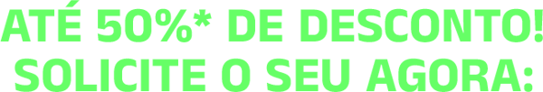 Até 50%_ de desconto! solicite o seu agora_